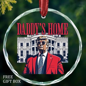 Daddy&#39;s Home Trump Glass Ornament, President Trump Christmas Ornament Gift, Trump 2024 Ornament, Republican Gift,Conservative Gift,MAGA Gift