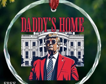 Daddy's Home Trump Glass Ornament, President Trump Christmas Ornament Gift, Trump 2024 Ornament, Republican Gift,Conservative Gift,MAGA Gift
