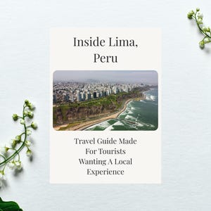 May include: A travel guide titled "Inside Lima, Peru" with a photo of the city's coastline. The guide is made for tourists seeking a local experience. White flowers and greenery frame the guide on a white background.