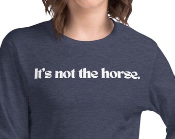 It's Not the Horse Unisex Shirt, Riding Instructor Gift, Horse Riding Instructor Gift, Horse Trainer Gift, Equestrian, Horseback Riding