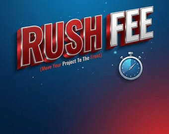 Rush Fee: Expedited Service (Move Project To Front)
