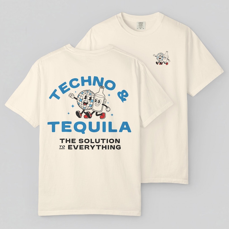 Two shirts laid flat to show the front and back designs. On the back of the shirt is a cartoon globe and tequila bottle walking together. the main text says “TECHNO & TEQUILA” with sub-text reading “THE SOLUTION TO EVERYTHING”