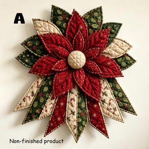 May include: A quilted fabric poinsettia ornament labeled A and Non-finished product. The flower features layered red, green, and cream petals with holly, candy cane, and star patterns. A circular quilted cream center sits in the middle.