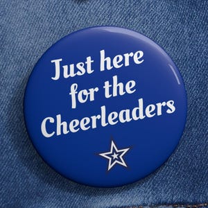 Cowboys Cheerleader Button, Dallas Cheerleader Gift, DCC Game Day Pin, Cowboys Game Day Pin, Just Here for the Cheerleaders, Cheerleader Pin