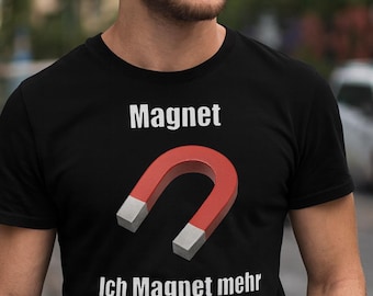 Funny German Meme Shirt: "Ich Magnet mehr" Magnet Pun Gift