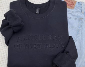 Embroidered "A Little Ray of Pitch Black" Sweatshirt: Dark Humor Crewneck