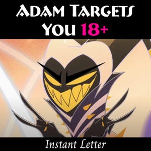 May include: A digital illustration of a character with a black heart-shaped head, yellow teeth, and sharp claws. The text "ADAM TARGETS YOU 18+" is at the top, and "Instant Letter" is at the bottom.