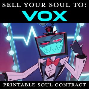 May include: Digital illustration featuring a character with a TV screen head, wearing a suit and bow tie. The text reads "SELL YOUR SOUL TO: VOX" and "PRINTABLE SOUL CONTRACT". The character has a menacing grin.