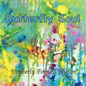 Butterfly Soul by Kimberly Forness Wilson