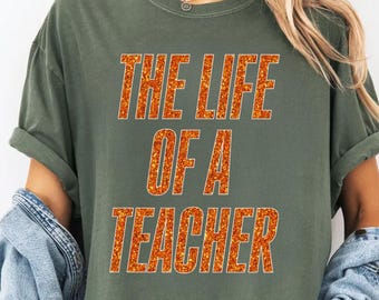 The Life Of A Teacher Shirt, Comfort Colors® Teacher T-Shirt, Back to School Shirt for Teacher, Teacher Appreciation Tee, Cute Teacher Shirt