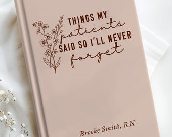 Personalized Nurse Journal, Custom RN Journal, Nurse Appreciation Gift, Nursing Graduation Gift, Funny Things My Patients Said Notebook