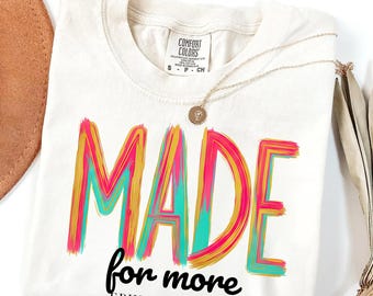 Made for More Comfort Colors® T-Shirt, Christian Shirts, Christian Bible Verse Tee, Religious Gift for Women, Faith Apparel Gift