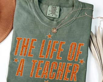 The Life Of A Teacher Shirt, Comfort Colors® Teacher T-Shirt, Back to School Shirt for Teacher, Teacher Appreciation Tee, Cute Teacher Shirt