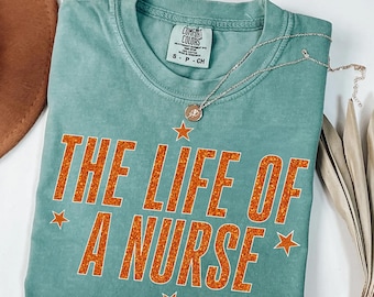The Life Of A Nurse Shirt, Comfort Colors® Nurse T-Shirt, Life of A Nurse Tee, Nurse Appreciation Tee, Cute Nurse Shirt