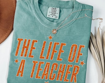 The Life Of A Teacher Shirt, Comfort Colors® Teacher T-Shirt, Back to School Shirt for Teacher, Teacher Appreciation Tee, Cute Teacher Shirt