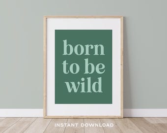 Born To Be Wild Printable Wall Art | Nursery Decor | Toddler Room Art | Free Spirit Kids | INSTANT DOWNLOAD