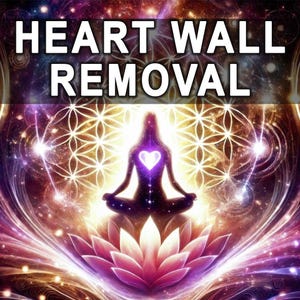 May include: Digital art featuring a meditating figure with a glowing heart, seated atop a lotus flower. The image has a cosmic background with the text "HEART WALL REMOVAL" in white letters.