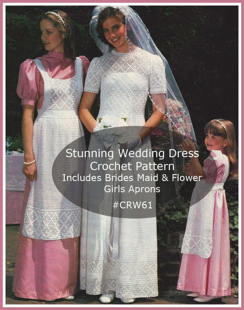 30 Crochet Wedding Dresses for a Handmade Bridal Look 15 Vintage Bridal Dress and Wedding Party Patterns