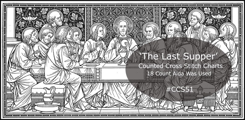 May include: Black and white line art illustration of 'The Last Supper' with 13 figures seated at a table. The image is a counted cross stitch chart for 18 count Aida fabric. The chart is titled 'The Last Supper' and includes the number #CCS51.
