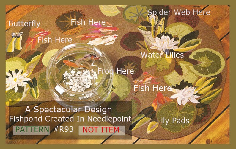 May include: A needlepoint design of a fishpond with lily pads, water lilies, and fish. The design includes the text "A Spectacular Design Fishpond Created In Needlepoint PATTERN #R93 NOT ITEM".