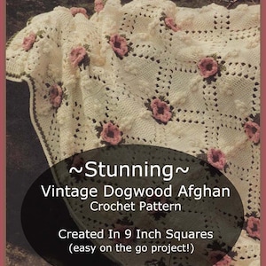 May include: A crochet pattern for a vintage dogwood afghan. The pattern is created in 9 inch squares and is easy to make on the go. The pattern is called "Stunning Vintage Dogwood Afghan Crochet Pattern" and is labeled #CRA31.