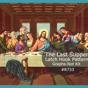May include: A latch hook pattern graph for a depiction of "The Last Supper" with a group of men sitting around a table. The graph is titled "The Last Supper" Latch Hook Pattern Graphs-Not Kit #R733.