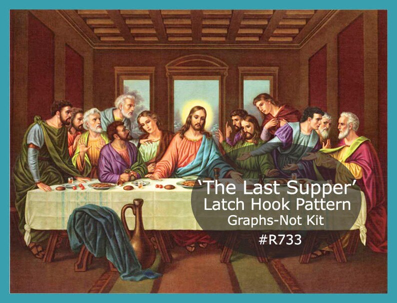 May include: A latch hook pattern graph for a depiction of "The Last Supper" with a group of men sitting around a table. The graph is titled "The Last Supper" Latch Hook Pattern Graphs-Not Kit #R733.