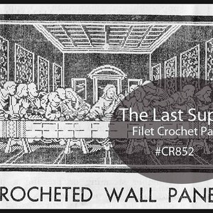 May include: Black and white image of a crocheted wall panel depicting The Last Supper. The panel is labeled "The Last Supper Filet Crochet Panel #CR852".