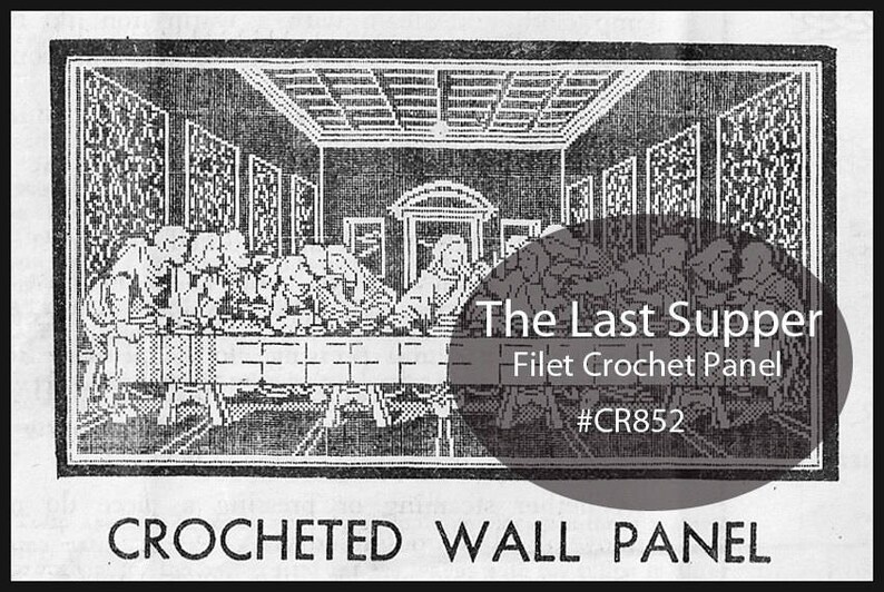 May include: Black and white image of a crocheted wall panel depicting The Last Supper. The panel is labeled "The Last Supper Filet Crochet Panel #CR852".