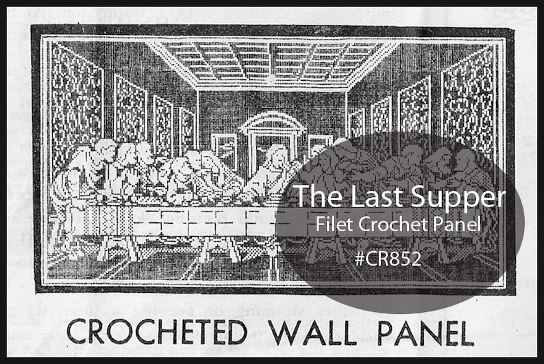 May include: Black and white illustration of The Last Supper, a filet crochet panel. The text "The Last Supper" and "Filet Crochet Panel" are printed below the image. The text "#CR852" is printed below the text "Filet Crochet Panel". The text "CROCHETED WALL PANEL" is printed below the image.