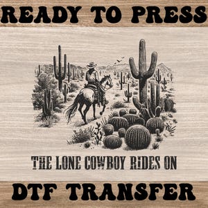 The Lone Cowboy Rides On Dtf, Ready to Press Heat Transfers, Western Cowboy Design, High Quality Western Dtf Transfers, Cold Peel Dtf