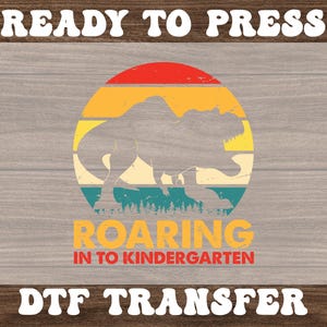 Roaring Into Kindergarten DTF, Ready to Press Heat Transfers, Dinosaur Lover Dtf, High Quality School Prints, Cold Peel Dtf, Back to School