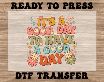 It's A Good Day To Have A Good Day DTF, Ready for Press Heat Transfers, Heat Press DTF Transfer, Cold Peel Dtf, Motivational Dtf, Dtf Prints