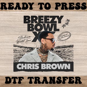 Chris Brown Shirt Design, Ready to Press Breezy Bowl XX Dtf Transfers, Chris Brown World Tour Dtf, Chris Brown Fan Gift, 11:11 Tour 2025 Dtf