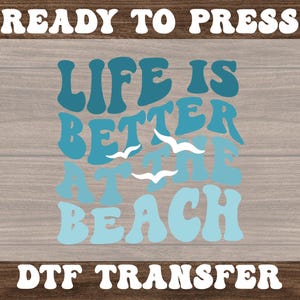 Life Is Better At The Beach DTF, Ready to Press Heat Transfers, Direct to Film Transfer, Summer Dtf Transfers, High Quality Dtf Transfers