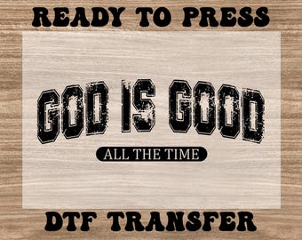 God Is Good All The Time Ready to Press Heat Transfer, Christian Shirt Design, Trendy Jesus Dtf Transfer, Faith Apparel, Jesus Lover Gift