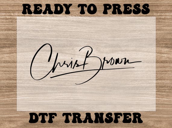 Chris Brown Signature Dtf Transfers, Chris Brown Ready to Press