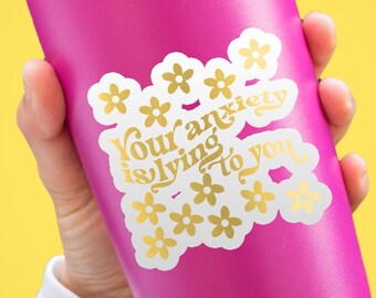 Your Anxiety Is Lying To You Laptop Sticker, Motivational UV DTF Decal, Waterproof & Durable Mental Health Sticker, Gift for Her
