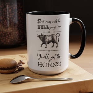 BREAKFAST CLUB PRINCIPAL funny 80&#39;s movie quote &quot;Don&#39;t Mess with the bull&quot; Accent Coffee Mug (11, 15oz)