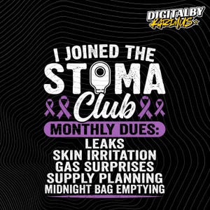 May include: Black graphic design with the text "I JOINED THE STOMA CLUB" in white, with a purple ribbon and a stoma illustration. Below, it reads "MONTHLY DUES: LEAKS, SKIN IRRITATION, GAS SURPRISES, SUPPLY PLANNING, MIDNIGHT BAG EMPTYING."