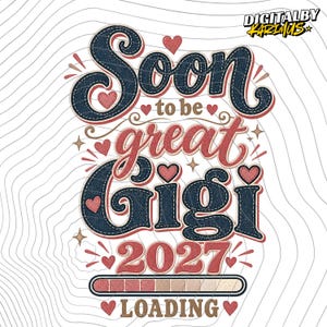 May include: A graphic design featuring the text Soon to be great Gigi 2027 LOADING with a progress bar. The words Soon and Gigi are in dark blue with a denim texture, while great, 2027, and LOADING are in red. Small red hearts and stars accent the text.