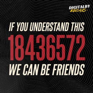 Könnte beinhalten: Digitalgrafik auf schwarzem Hintergrund mit weißen Wellenlinien. Der Text lautet "IF YOU UNDERSTAND THIS 18436572 WE CAN BE FRIENDS" in Weiß und Rot. In der oberen rechten Ecke steht der Text "DIGITALBY KARIMUS".