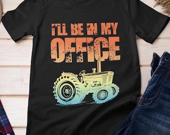 Farming Shirt, Farming Tractors Shirt, I'll Be In My Office Farming Lovers T-shirt, Farmer Shirt, Farm Owner Shirt, Farming Women Men Shirt