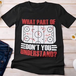 Funny Hockey Tee: What Part Don&#39;t You Understand?