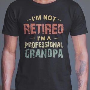 Grandfather Shirt, I&#39;m Not Retired I&#39;m A Professional Grandpa Retirement Grandfather Vintage Shirt
