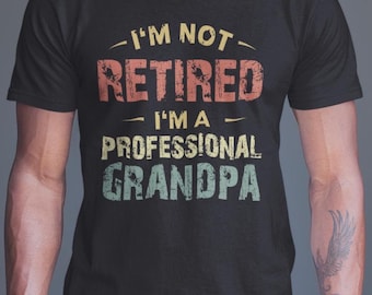 Grandfather Shirt, I'm Not Retired I'm A Professional Grandpa Retirement Grandfather Vintage Shirt