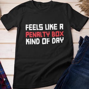 Hockey Tee, Feels Like A Penalty Box Kind Of Day Hockey Players Lovers Hockey For Women Men Outfit