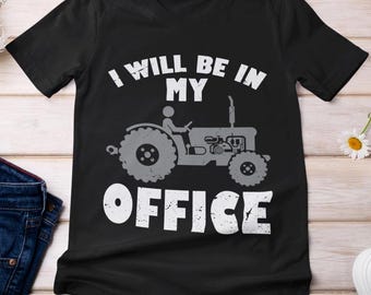 Farmer Shirt, I'll Be In My Office Farming Shirt, Farming Lovers T-shirt, Tractors Farming Shirt, Farm Women Men Funny Quote Shirt
