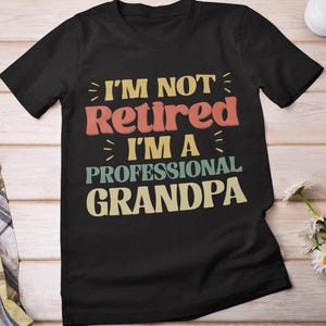 Grandpa Shirt, I&#39;m Not Retired I&#39;m A Professional Grandpa Retirement Retired Grandpa Vintage Shirt