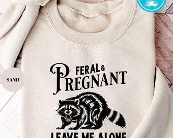 Feral Pregnant Raccoon Sweatshirt: Funny Maternity Mom Gift